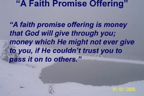 A faith promise offering is money that God will give through you; money which He might not ever give to you, if He couldn’t trust you to pass it on to others.
